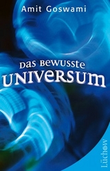 Das bewusste Universum - Amit Goswami