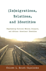 (Im)migrations, Relations, and Identities - Chinwe L. Ezueh Okpalaoka