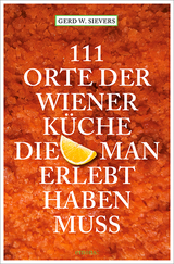 111 Orte der Wiener K&uuml;che, die man gesehen haben muss - Gerd Wolfgang Sievers