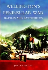 Wellington's Peninsular War: Battles and Battlefields - Paget, Julian