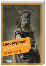 Alles Mythos! 20 popul&auml;re Irrt&uuml;mer &uuml;ber die Germanen - Thomas Brock