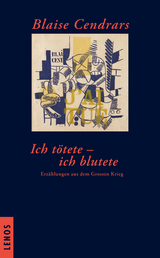 Ich t&ouml;tete - ich blutete - Blaise Cendrars