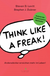 Think like a Freak - Steven D. Levitt, Stephen J. Dubner
