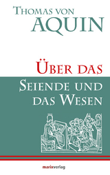 &Uuml;ber das Seiende und das Wesen - Thomas von Aquin