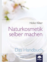 Naturkosmetik selber machen - Heike K&auml;ser