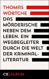 Das M&ouml;rderische neben dem Leben. Ein  Wegbegleiter durch die Welt der Kriminalliteratur - Thomas W&ouml;rtche