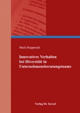 Innovatives Verhalten bei Diversit&auml;t in Unternehmensberatungsteams - Maria Rupprecht