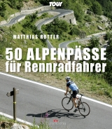 50 Alpenp&auml;sse f&uuml;r Rennradfahrer - Matthias Rotter