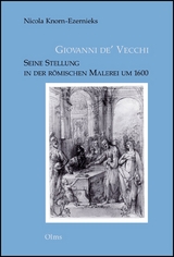 Giovanni de' Vecchi - Seine Stellung in der r&ouml;mischen Malerei um 1600 - Nicola Knorn-Ezernieks