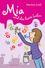 Mia und das bunte Leben - Martina Gro&szlig;