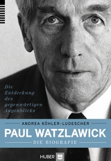 Paul Watzlawick &ndash; die Biografie - Andrea K&ouml;hler-Ludescher