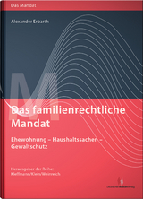 Das familienrechtliche Mandat - Ehewohnung-Haushaltssachen-Gewaltschutz - Alexander Erbarth