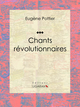 Chants r&eacute;volutionnaires - Eug&egrave;ne Pottier