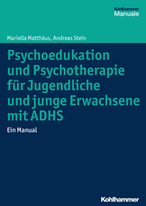 Psychoedukation und Psychotherapie für Jugendliche und junge Erwachsene mit ADHS - Mariella Matthäus, Andreas Stein
