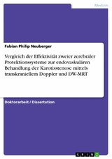 Vergleich der Effektivit&auml;t zweier zerebraler Protektionssysteme zur endovaskul&auml;ren Behandlung der Karotisstenose mittels transkraniellem Doppler und DW-MRT -  Fabian Philip Neuberger