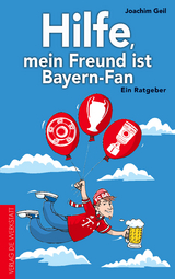 Hilfe, mein Freund ist Bayern-Fan - Joachim Geil