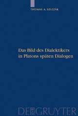 Das Bild des Dialektikers in Platons sp&auml;ten Dialogen - Thomas A. Szlez&aacute;k