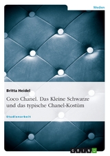 Coco Chanel. Das Kleine Schwarze und das typische Chanel-Kost&uuml;m -  Britta Heidel