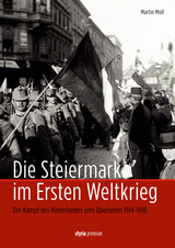 Die Steiermark im Ersten Weltkrieg - Martin Moll