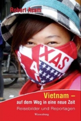Vietnam - auf dem Weg in eine neue Zeit - Robert Asam