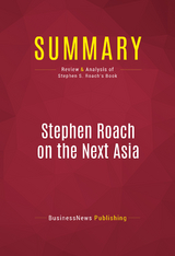 Summary: Stephen Roach on the Next Asia -  BusinessNews Publishing
