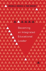 Becoming an Integrated Educational Leader - Michelle Rosser, Tom Massey