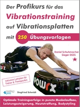 Der Profikurs f&uuml;r das Vibrationstraining auf Vibrationsplatten mit 250 &Uuml;bungsvorlagen - Siegfried Schmidt