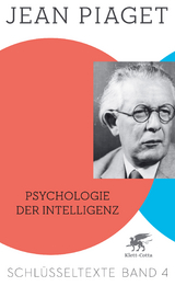 Psychologie der Intelligenz (Schl&uuml;sseltexte in 6 B&auml;nden, Bd. 4) - Jean Piaget