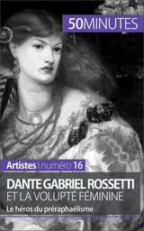Dante Gabriel Rossetti et la volupt&eacute; f&eacute;minine - Anne-Sophie Lesage,  50Minutes
