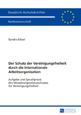 Der Schutz der Vereinigungsfreiheit durch die Internationale Arbeitsorganisation - Sandra Gitzel