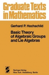Basic Theory of Algebraic Groups and Lie Algebras - G P Hochschild