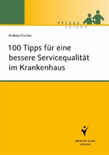 100 Tipps f&uuml;r eine bessere Servicequalit&auml;t im Krankenhaus - Andrea Fischer