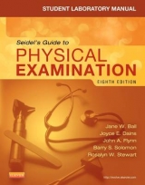 Student Laboratory Manual for Seidel's Guide to Physical Examination - Ball, Jane W.; Dains, Joyce E.; Benedict, G. William; Vanacore-Chase, Denise; Flynn, John A.