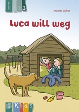 Luca will weg &ndash; Lesestufe 3 - Annette Weber