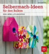 Selbermach-Ideen f&uuml;r den Balkon - Eva Schneider