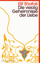 Die vierzig Geheimnisse der Liebe - Elif Shafak
