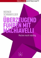 &Uuml;berzeugend f&uuml;hren mit Machiavelli -  Werner Schwanfelder