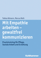Mit Empathie arbeiten - gewaltfrei kommunizieren - Tobias Altmann, Marcus Roth