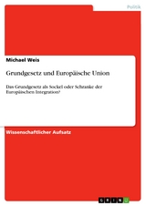 Grundgesetz und Europ&auml;ische Union -  Michael Weis