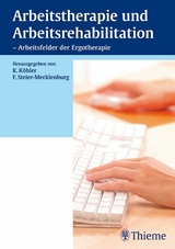Arbeitstherapie und Arbeitsrehabilitation - Arbeitsfelder der Ergotherapie -  Kirsten K&ouml;hler,  Friederike Steier-Mecklenburg