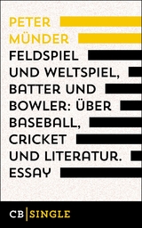 Feldspiel und Weltspiel, Batter und Bowler: &Uuml;ber Baseball, Cricket und Literatur - Peter M&uuml;nder