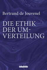 Bertrand de Jouvenel: Die Ethik der Umverteilung - Habermann, Gerd