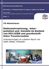 Risikowahrnehmung, -interpretation und -handeln im Kontext von HIV/AIDS und gesellschaftlicher Transformation - Till Winkelmann