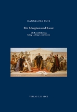 Schriftenreihe zur bayerischen Landesgeschichte / F&uuml;r K&ouml;nigtum und Kunst - Hannelore Putz