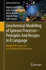 Geochemical Modelling of Igneous Processes &ndash; Principles And Recipes in R Language - Vojtěch Janou&scaron;ek, Jean-Fran&ccedil;ois Moyen, Herv&eacute; Martin, Vojtěch Erban, Colin Farrow