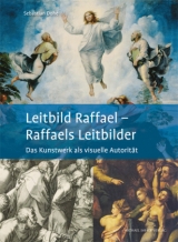 Leitbild Raffael &ndash; Raffaels Leitbilder - Sebastian Dohe