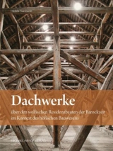 Dachwerke &uuml;ber den welfischen Residenzbauten der Barockzeit im Kontext des h&ouml;fischen Bauwesens - Hedda Saemann