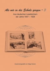 Als wir in die Schule gingen / Aus deutschen Leseb&uuml;chern der Jahre 1847&ndash;1928