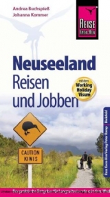 Reise Know-How: Neuseeland - Reisen und Jobben mit dem Working Holiday Visum - Andrea Buchspie&szlig;, Johanna Kommer