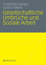 Gesellschaftliche Umbr&uuml;che und Soziale Arbeit - Friedhelm Vahsen, Gudrun Mane